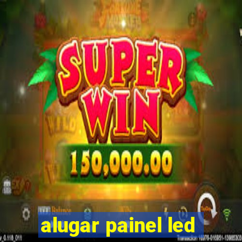 alugar painel led